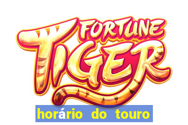 horário do touro fortune hoje