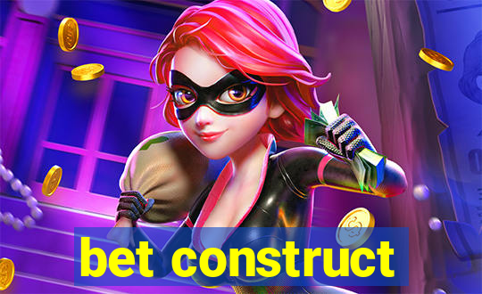 bet construct