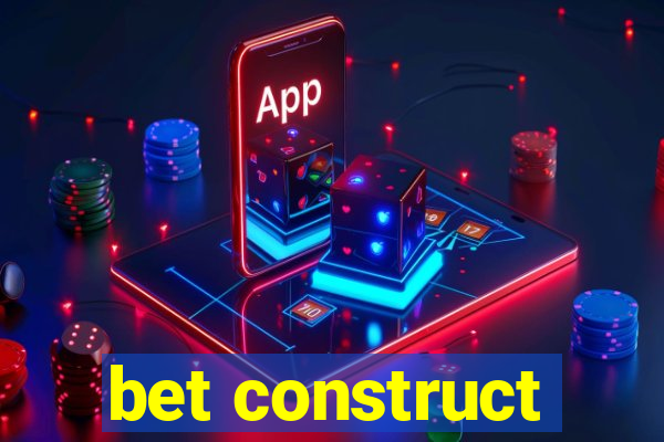 bet construct