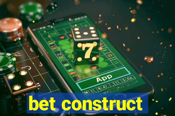 bet construct