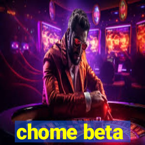 chome beta