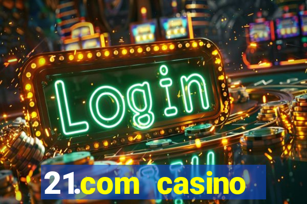 21.com casino veilige gok