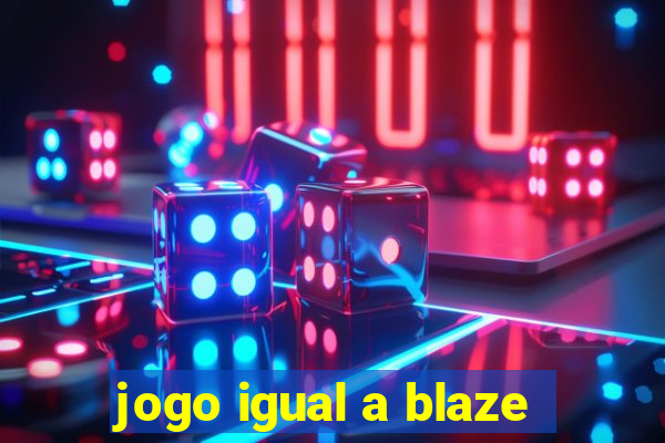 jogo igual a blaze