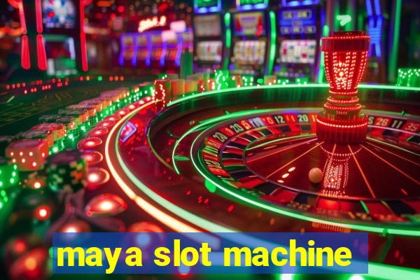 maya slot machine