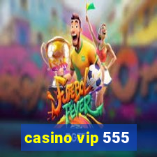 casino vip 555