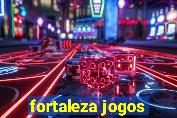 fortaleza jogos