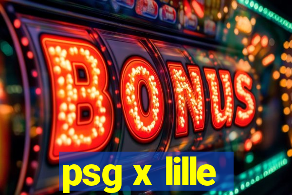 psg x lille