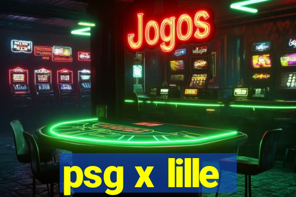 psg x lille