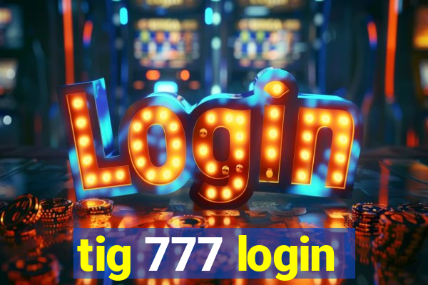 tig 777 login