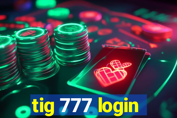 tig 777 login