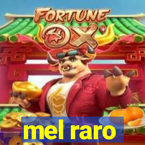 mel raro