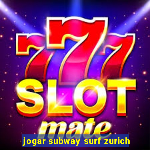 jogar subway surf zurich