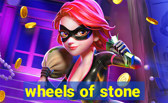 wheels of stone