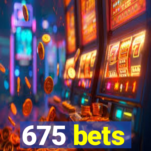 675 bets