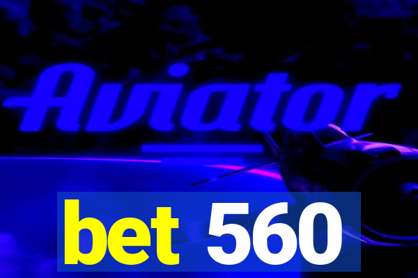 bet 560