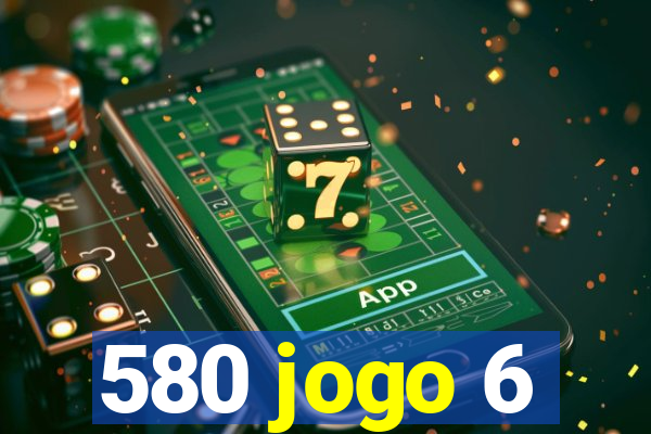 580 jogo 6