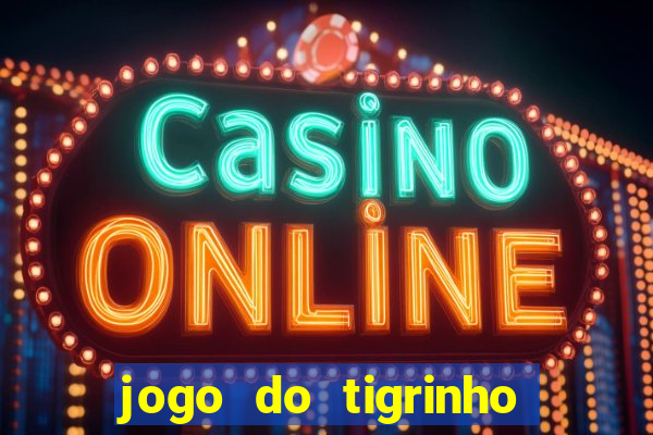 jogo do tigrinho bonus gratis