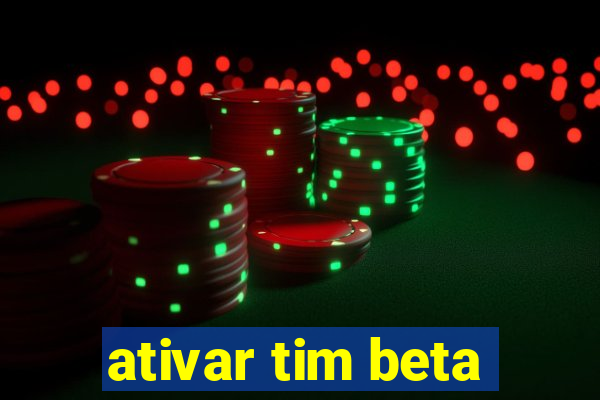 ativar tim beta