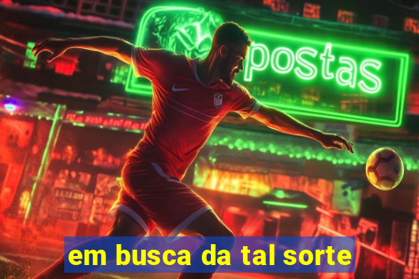 em busca da tal sorte