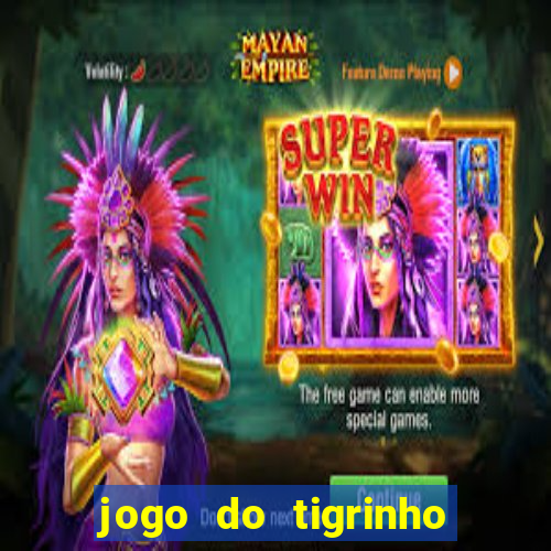 jogo do tigrinho grátis sem depósito