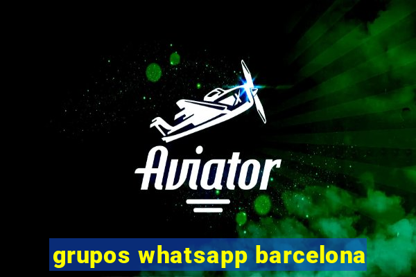 grupos whatsapp barcelona