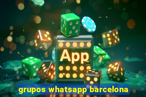 grupos whatsapp barcelona