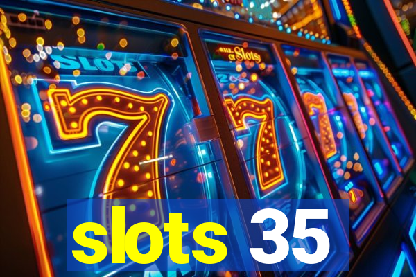 slots 35