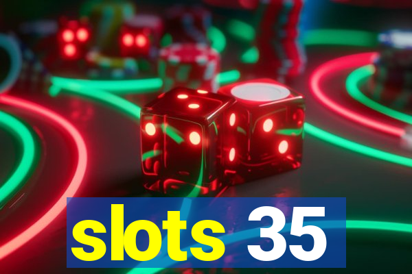 slots 35