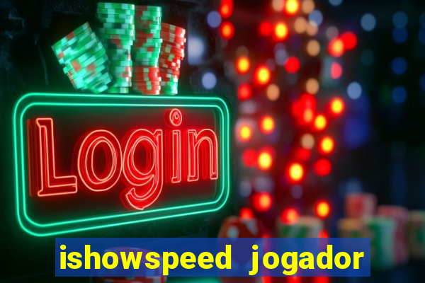 ishowspeed jogador de futebol