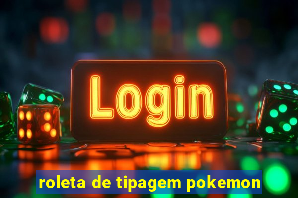 roleta de tipagem pokemon