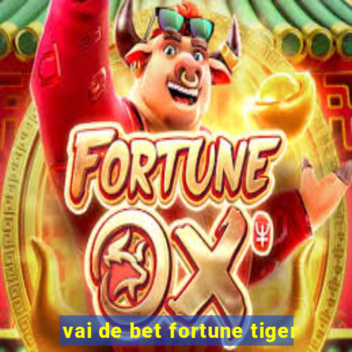 vai de bet fortune tiger