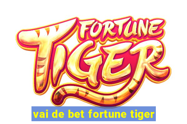 vai de bet fortune tiger