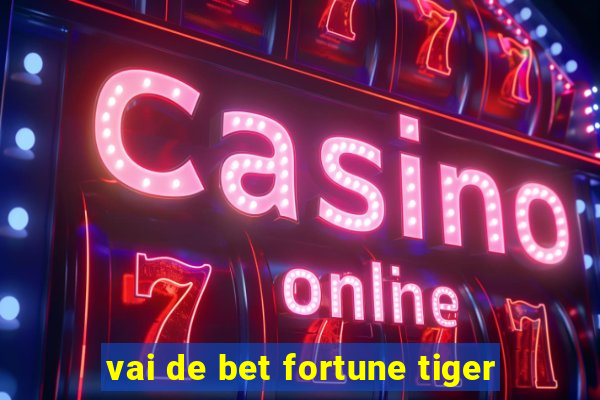 vai de bet fortune tiger