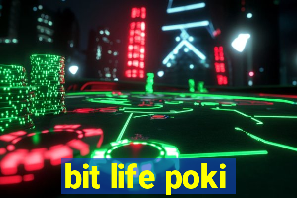 bit life poki