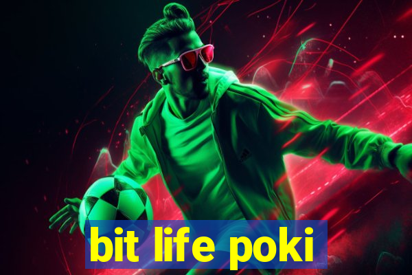 bit life poki