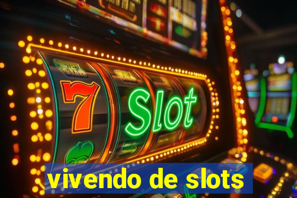 vivendo de slots