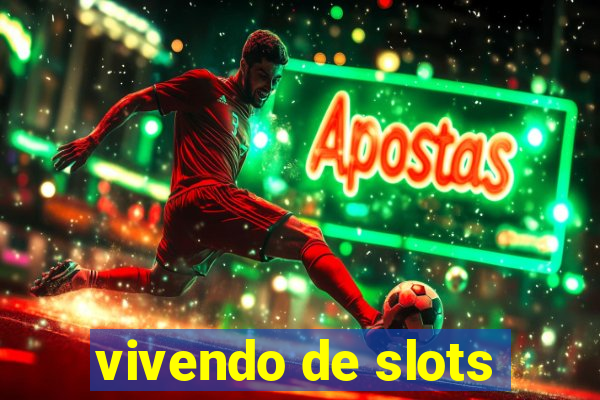 vivendo de slots