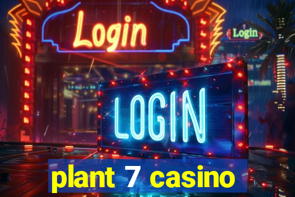 plant 7 casino