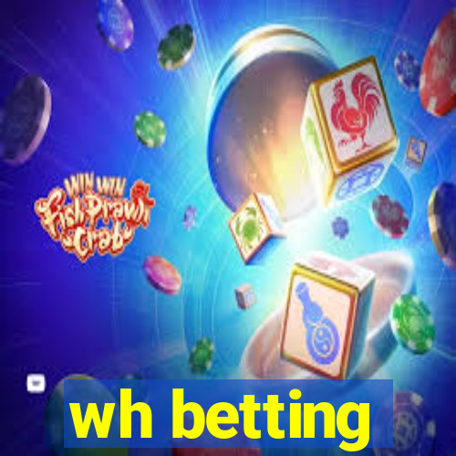 wh betting