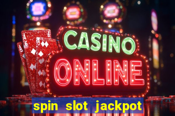 spin slot jackpot real money