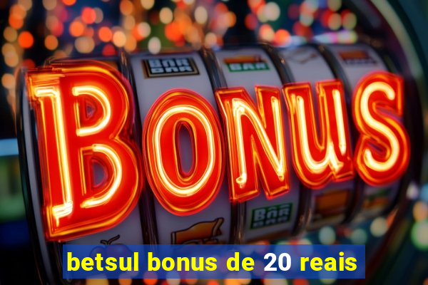 betsul bonus de 20 reais