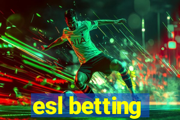 esl betting