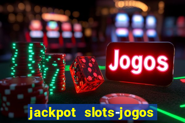 jackpot slots-jogos de cassino