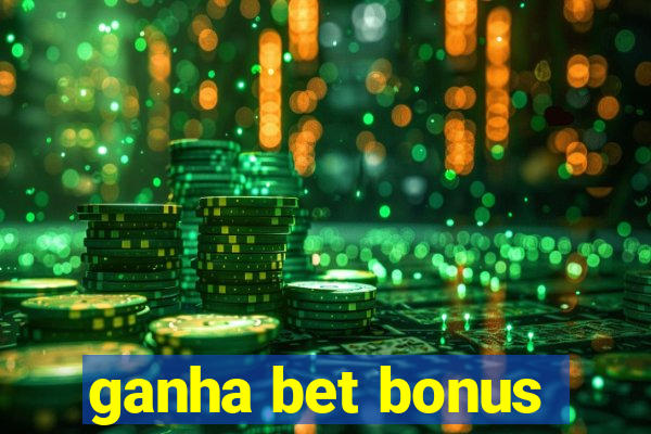 ganha bet bonus