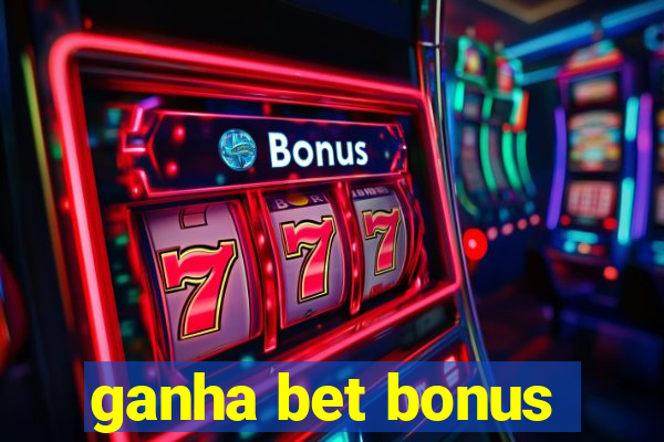 ganha bet bonus