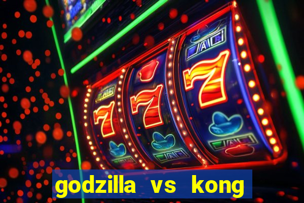 godzilla vs kong filme completo dublado