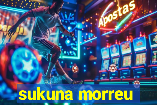 sukuna morreu