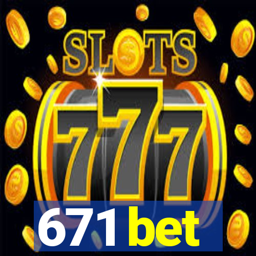 671 bet