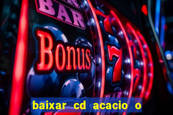 baixar cd acacio o ferinha da bahia vol 1