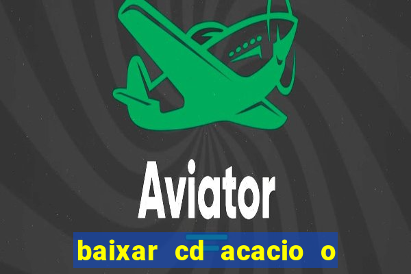 baixar cd acacio o ferinha da bahia vol 1